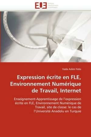 Expression écrite en FLE, Environnement Numérique de Travail, Internet de Veda Aslim-Yetis