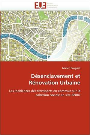 Désenclavement et Rénovation Urbaine de Marvin Pougnet