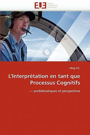 L''Interpretation En Tant Que Processus Cognitifs: Projet Pilote Sur L''Integration Et La Gestion de Cas de Ming Xu