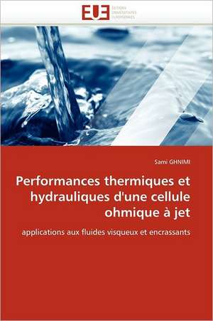 Performances Thermiques Et Hydrauliques D'Une Cellule Ohmique a Jet: Mecanisme de Formation Et Applications de Sami GHNIMI