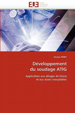 Developpement Du Soudage Atig: Conception Optique Et Hyperfrequence de Nicolas PERRY