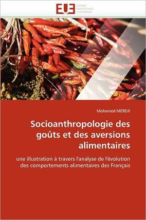 Socioanthropologie Des Gouts Et Des Aversions Alimentaires: 19) de Mohamed MERDJI