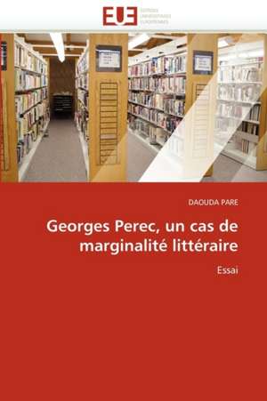 Georges Perec, un cas de marginalité littéraire de Daouda Pare