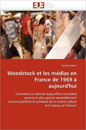 Woodstock Et Les Medias En France de 1969 a Aujourd''hui: Piliers de La Fertilite Feminine de Caroline Miret