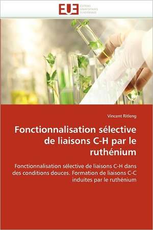 Fonctionnalisation sélective de liaisons C-H par le ruthénium de Vincent Ritleng