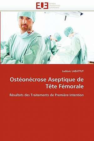 Ostéonécrose Aseptique de Tête Fémorale de Ludovic LABATTUT