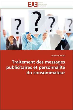 Traitement des messages publicitaires et personnalité du consommateur de Sondes Charbti