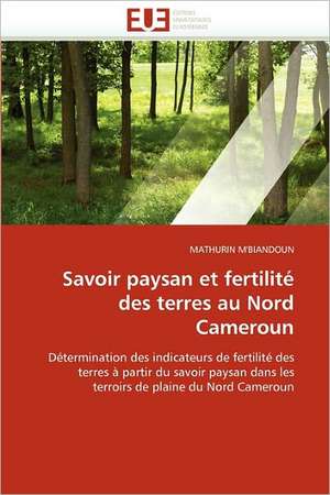 Savoir paysan et fertilité des terres au Nord Cameroun de Mathurin M''Biandoun