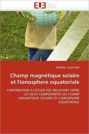 Champ magnétique solaire et l'ionosphere equatoriale de Frederic Ouattara