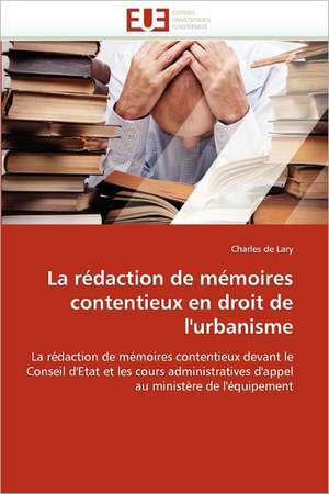 La Redaction de Memoires Contentieux En Droit de L''Urbanisme: E-Services Et Applications Internet de Charles de Lary