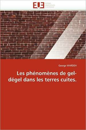 Les phénomènes de gel-dégel dans les terres cuites. de George Wardeh