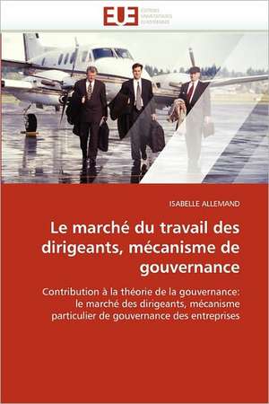 Le marché du travail des dirigeants, mécanisme de gouvernance de Isabelle Allemand