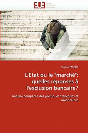 L'Etat ou le "marché": quelles réponses à l'exclusion bancaire? de Sophie Tasque