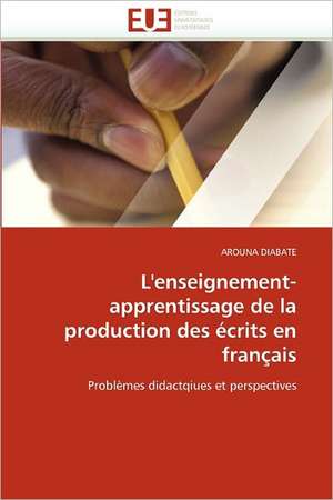 L'Enseignement-Apprentissage de La Production Des Ecrits En Francais: Quelles Reponses A L'Exclusion Bancaire? de AROUNA DIABATE