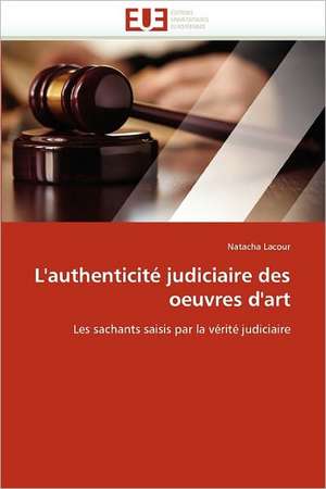 L''authenticité judiciaire des oeuvres d''art de Natacha Lacour