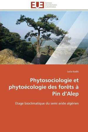 Phytosociologie Et Phytoecologie Des Forets a Pin D''Alep: L'Attitude Du Senegal de Leila Kadik