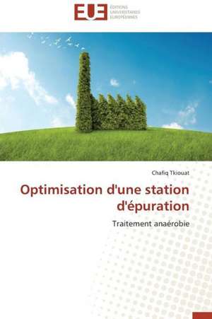 Optimisation D'Une Station D'Epuration: Radiographie Et Interrogations de Chafiq Tkiouat