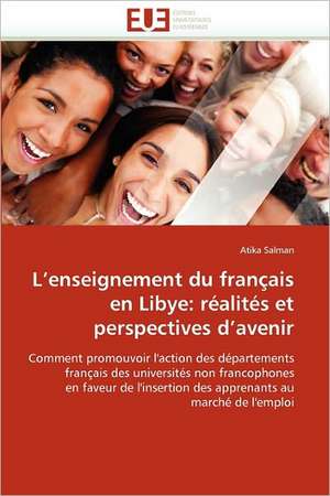 L''enseignement du français en Libye: réalités et perspectives d''avenir de Atika Salman