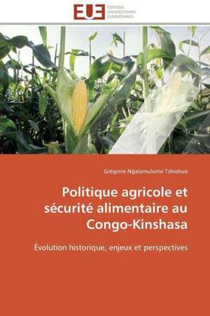 Politique Agricole Et Securite Alimentaire Au Congo-Kinshasa: La Gestion Du Risque de Credit de Grégoire Ngalamulume Tshiebue