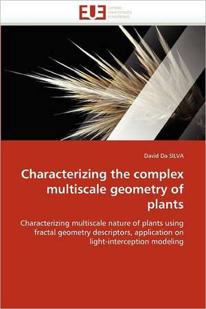 Characterizing the complex multiscale geometry of plants de David Da Silva