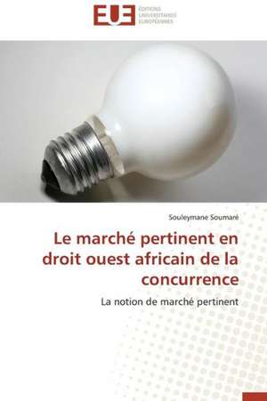 Le Marche Pertinent En Droit Ouest Africain de La Concurrence: Son Depassement Dans Les Enneades de Plotin de Souleymane Soumaré