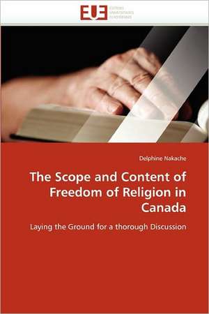 The Scope and Content of Freedom of Religion in Canada de Delphine Nakache