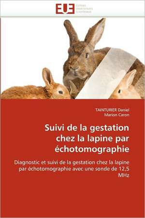 Suivi de la gestation chez la lapine par échotomographie de Tainturier Daniel