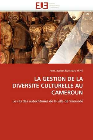 La Gestion de La Diversite Culturelle Au Cameroun: Cas Du Burkina Faso de Jean Jacques Rousseau YENE