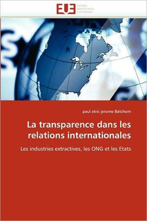 La Transparence Dans Les Relations Internationales: Cas Du Burkina Faso de paul elvic jerome Batchom