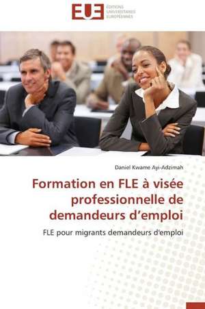 Formation En Fle a Visee Professionnelle de Demandeurs D Emploi: Cas Du Burkina Faso de Daniel Kwame Ayi-Adzimah