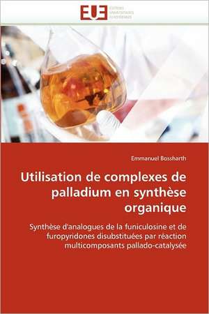 Utilisation de complexes de palladium en synthèse organique de Emmanuel Bossharth