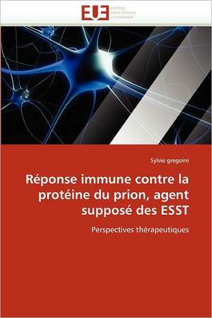 Réponse immune contre la protéine du prion, agent supposé des ESST de Sylvie Gregoire