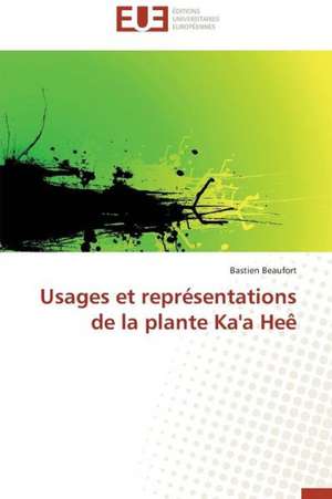 Usages Et Representations de La Plante Ka'a Hee: Quel Consensus? de Bastien Beaufort