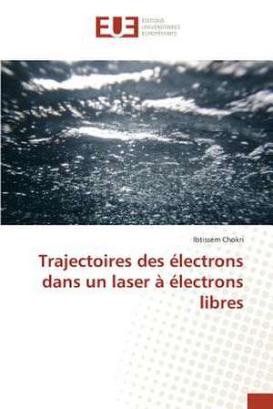 Trajectoires Des Electrons Dans Un Laser a Electrons Libres: Une Approche de Construction D'Applications Orientees Procede de Ibtissem Chokri