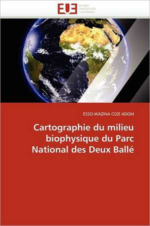 Cartographie du milieu biophysique du Parc National des Deux Ballé de Esso-Wazina Cozi Adom