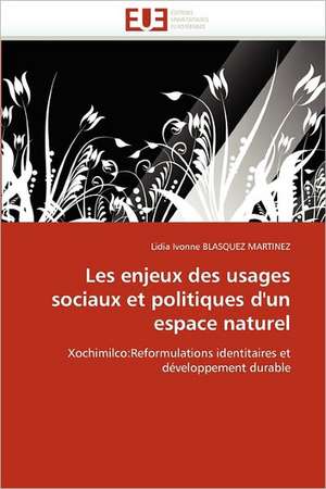 Les Enjeux Des Usages Sociaux Et Politiques D'Un Espace Naturel: Developpement D'Une Etude de Cas MRP de Lidia Ivonne BLASQUEZ MARTINEZ