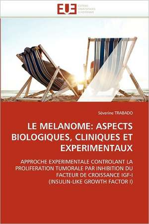 Le Melanome: Aspects Biologiques, Cliniques Et Experimentaux de Séverine TRABADO