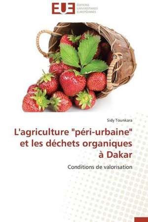 L'Agriculture "Peri-Urbaine" Et Les Dechets Organiques a Dakar: Aspects Biologiques, Cliniques Et Experimentaux de Sidy Tounkara