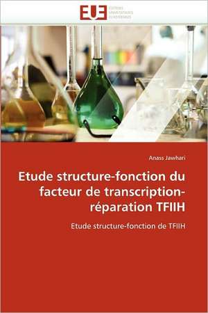 Etude Structure-Fonction Du Facteur de Transcription-Reparation Tfiih: Reparametrage de Stics de Anass Jawhari