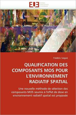 QUALIFICATION DES COMPOSANTS MOS POUR L''ENVIRONNEMENT RADIATIF SPATIAL de Frédéric Saigné