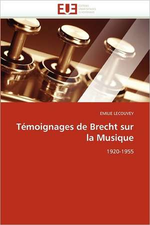 Témoignages de Brecht sur la Musique de Emilie Lecouvey