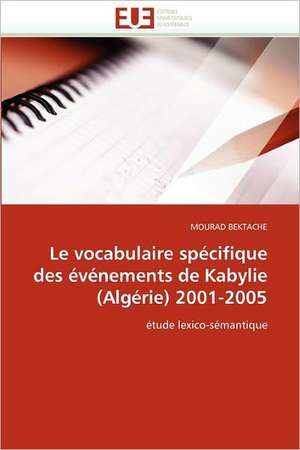 Le vocabulaire spécifique des événements de Kabylie (Algérie) 2001-2005 de Mourad Bektache