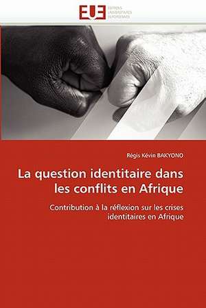 La question identitaire dans les conflits en Afrique de Régis Kévin Bakyono