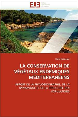 LA CONSERVATION DE VÉGÉTAUX ENDÉMIQUES MÉDITERRANÉENS de Katia Diadema