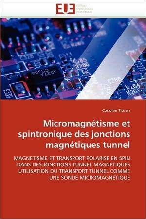 Micromagnétisme et spintronique des jonctions magnétiques tunnel de Coriolan Tiusan