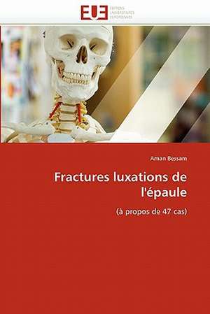 Fractures luxations de l'épaule de Aman Bessam