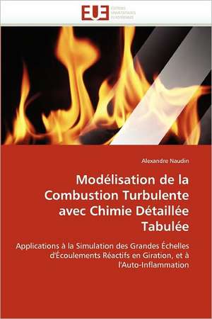 Modélisation de la Combustion Turbulente avec Chimie Détaillée Tabulée de Alexandre Naudin