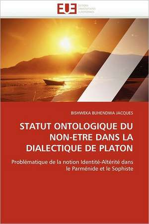 STATUT ONTOLOGIQUE DU NON-ETRE DANS LA DIALECTIQUE DE PLATON de Bishweka Buhendwa Jacques