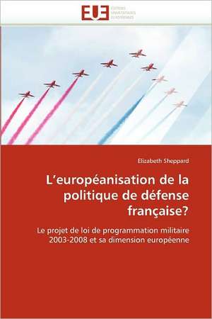 L¿européanisation de la politique de défense française? de Elizabeth Sheppard