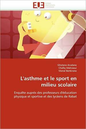 L''Asthme Et Le Sport En Milieu Scolaire: Quels Outils Pour La Medecine Generale? de Ghizlane Arsalane